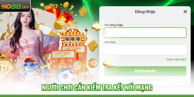 Đăng Nhập HO88 4 Người chơi cần kiểm tra kết nối mạng